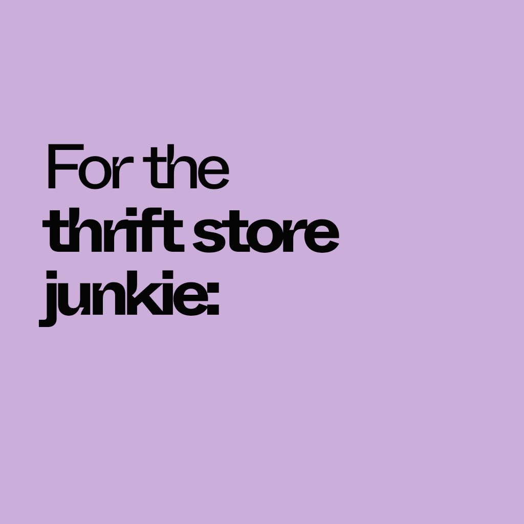 For the thrift store junkie: